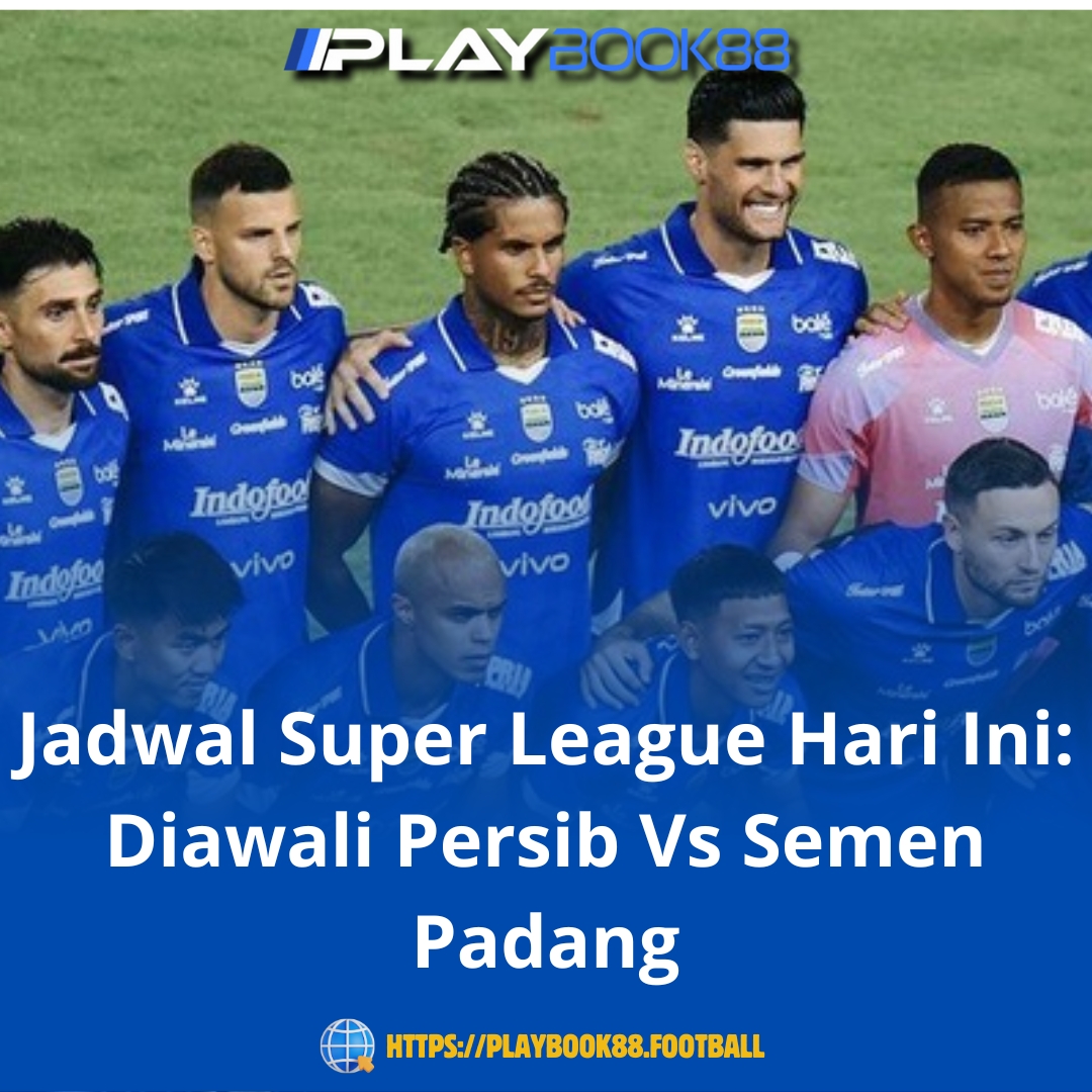 Jadwal Super League 9 Agustus 2025: Persib Bandung Vs Semen Padang Jadi Laga Pembuka